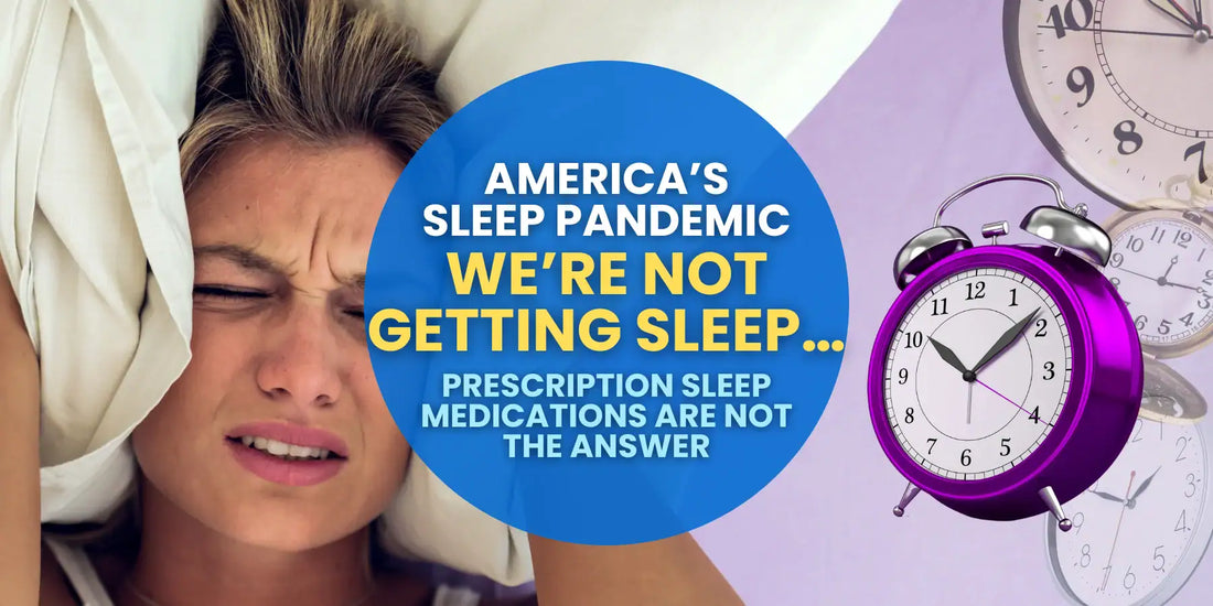 America’s Sleep Pandemic: We’re Not Getting Sleep… Prescription Sleep Medications Are Not the Answer