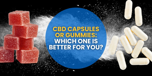 CBD Capsules or Gummies: Which One Is Better For You?