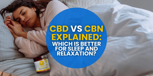 CBD vs CBN Explained: Which Is Better for Sleep and Relaxation?