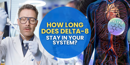 How Long Does Delta-8 Stay in Your System?