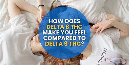 How does Delta 8 THC Make You Feel Compared to Delta 9 THC?