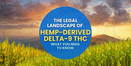 The Legal Landscape of Hemp-Derived Delta-9 THC: What You Need to Know