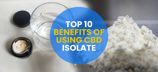 Top 10 Benefits of Using CBD Isolate