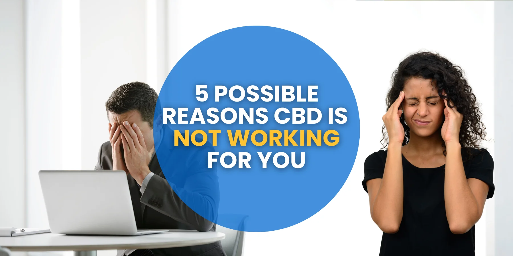 5 Possible Reasons CBD Is Not Working For You