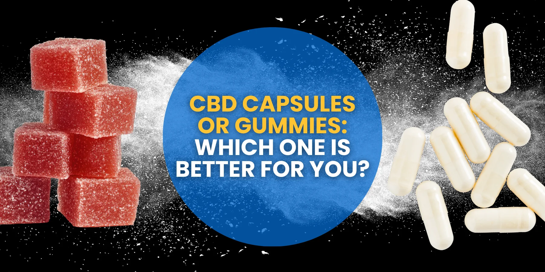CBD Capsules or Gummies: Which One Is Better For You?