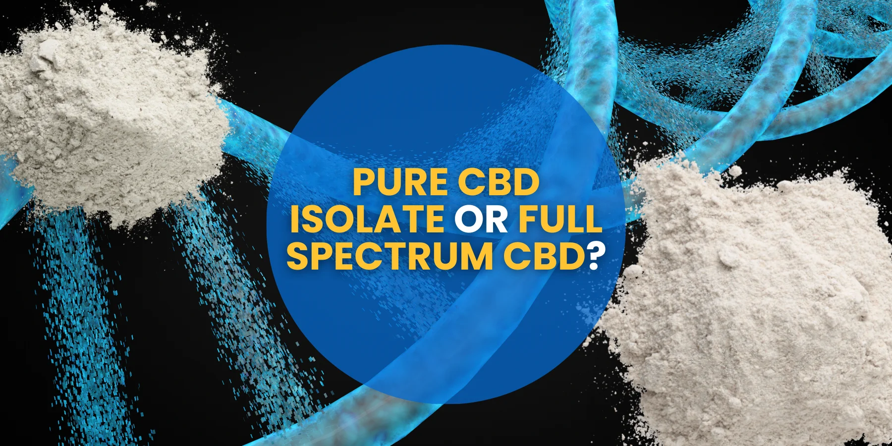Which Should You Choose Pure CBD Isolate or Full Spectrum CBD?